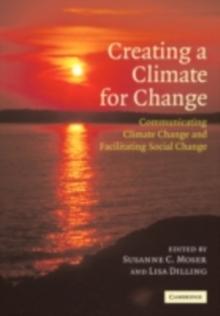 Creating a Climate for Change : Communicating Climate Change and Facilitating Social Change