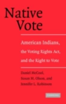 Native Vote : American Indians, the Voting Rights Act, and the Right to Vote