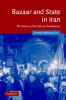 Bazaar and State in Iran : The Politics of the Tehran Marketplace