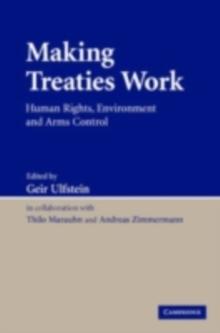 Making Treaties Work : Human Rights, Environment and Arms Control