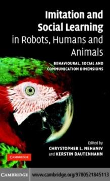 Imitation and Social Learning in Robots, Humans and Animals : Behavioural, Social and Communicative Dimensions