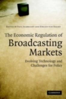 The Economic Regulation of Broadcasting Markets : Evolving Technology and Challenges for Policy