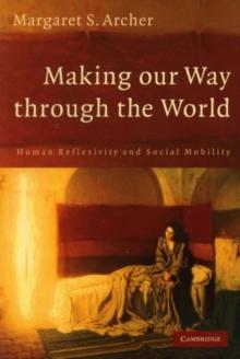 Making our Way through the World : Human Reflexivity and Social Mobility