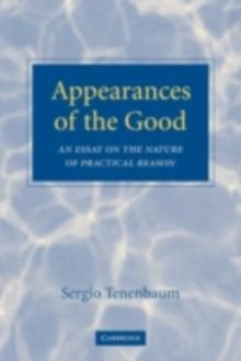 Appearances of the Good : An Essay on the Nature of Practical Reason