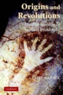 Origins and Revolutions : Human Identity in Earliest Prehistory