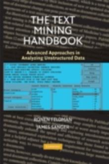 The Text Mining Handbook : Advanced Approaches in Analyzing Unstructured Data