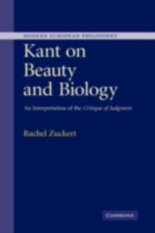 Kant on Beauty and Biology : An Interpretation of the 'Critique of Judgment'