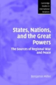 States, Nations, and the Great Powers : The Sources of Regional War and Peace