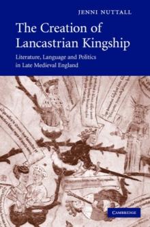 The Creation of Lancastrian Kingship : Literature, Language and Politics in Late Medieval England