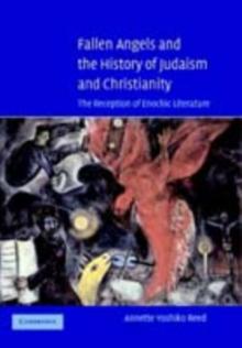 Fallen Angels and the History of Judaism and Christianity : The Reception of Enochic Literature