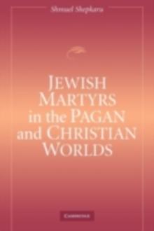 Jewish Martyrs in the Pagan and Christian Worlds