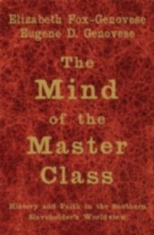 The Mind of the Master Class : History and Faith in the Southern Slaveholders' Worldview