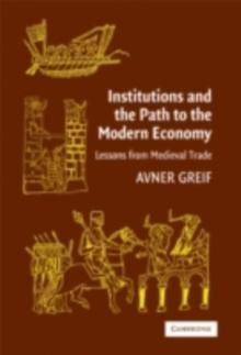 Institutions and the Path to the Modern Economy : Lessons from Medieval Trade