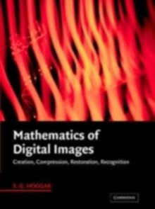 Mathematics of Digital Images : Creation, Compression, Restoration, Recognition