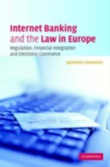 Internet Banking and the Law in Europe : Regulation, Financial Integration and Electronic Commerce