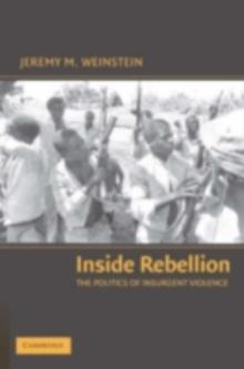 Inside Rebellion : The Politics of Insurgent Violence