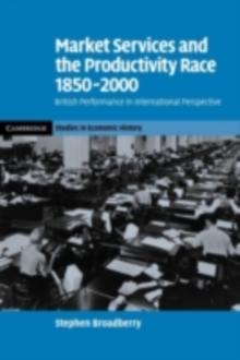 Market Services and the Productivity Race, 18502000 : British Performance in International Perspective