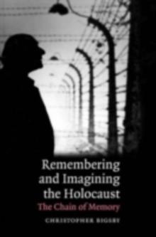 Remembering and Imagining the Holocaust : The Chain of Memory