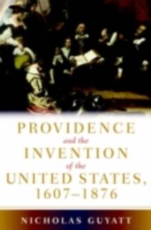 Providence and the Invention of the United States, 1607-1876