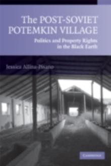 The Post-Soviet Potemkin Village : Politics and Property Rights in the Black Earth