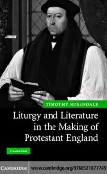 Liturgy and Literature in the Making of Protestant England