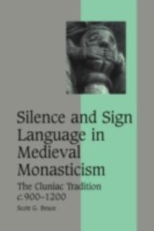 Silence and Sign Language in Medieval Monasticism : The Cluniac Tradition, c.9001200