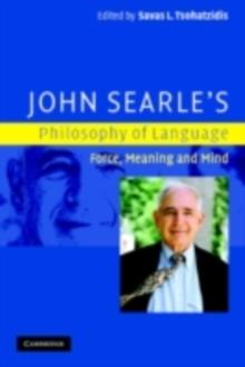 John Searle's Philosophy of Language : Force, Meaning and Mind