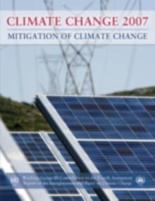 Climate Change 2007 - Mitigation of Climate Change : Working Group III contribution to the Fourth Assessment Report of the IPCC