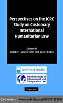 Perspectives on the ICRC Study on Customary International Humanitarian Law