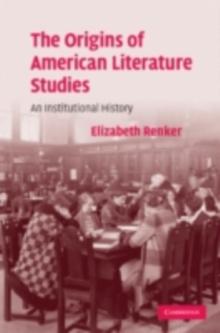 Origins of American Literature Studies : An Institutional History