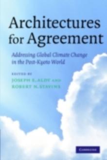 Architectures for Agreement : Addressing Global Climate Change in the Post-Kyoto World