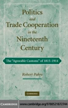 Politics and Trade Cooperation in the Nineteenth Century : The 'Agreeable Customs' of 1815-1914