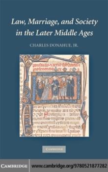 Law, Marriage, and Society in the Later Middle Ages : Arguments about Marriage in Five Courts