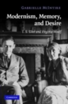 Modernism, Memory, and Desire : T. S. Eliot and Virginia Woolf