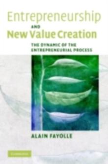 Entrepreneurship and New Value Creation : The Dynamic of the Entrepreneurial Process