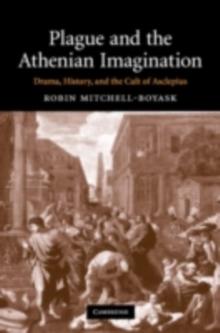 Plague and the Athenian Imagination : Drama, History, and the Cult of Asclepius