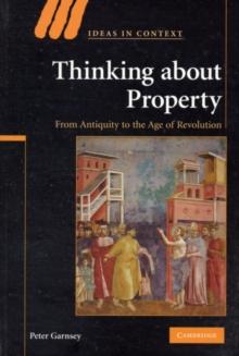 Thinking about Property : From Antiquity to the Age of Revolution