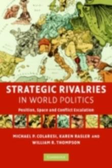 Strategic Rivalries in World Politics : Position, Space and Conflict Escalation