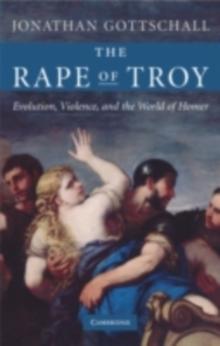 The Rape of Troy : Evolution, Violence, and the World of Homer