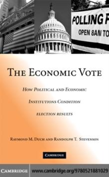 The Economic Vote : How Political and Economic Institutions Condition Election Results