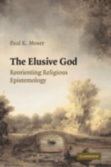 The Elusive God : Reorienting Religious Epistemology