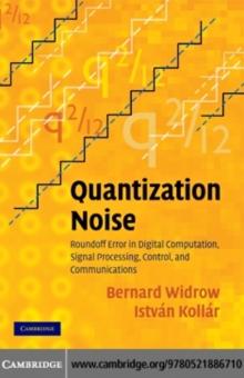 Quantization Noise : Roundoff Error in Digital Computation, Signal Processing, Control, and Communications