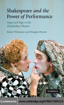 Shakespeare and the Power of Performance : Stage and Page in the Elizabethan Theatre