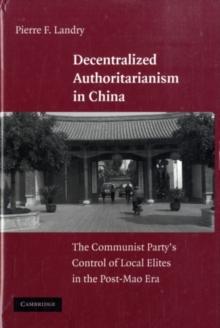 Decentralized Authoritarianism in China : The Communist Party's Control of Local Elites in the Post-Mao Era