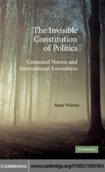 Invisible Constitution of Politics : Contested Norms and International Encounters