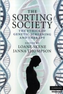 The Sorting Society : The Ethics of Genetic Screening and Therapy