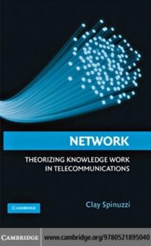 Network : Theorizing Knowledge Work in Telecommunications