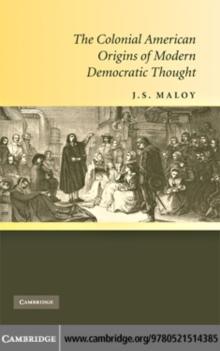 The Colonial American Origins of Modern Democratic Thought