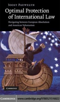 Optimal Protection of International Law : Navigating between European Absolutism and American Voluntarism