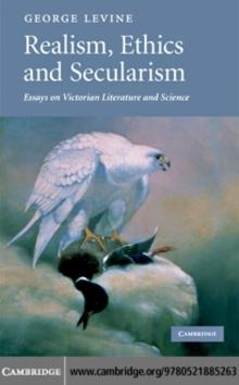 Realism, Ethics and Secularism : Essays on Victorian Literature and Science